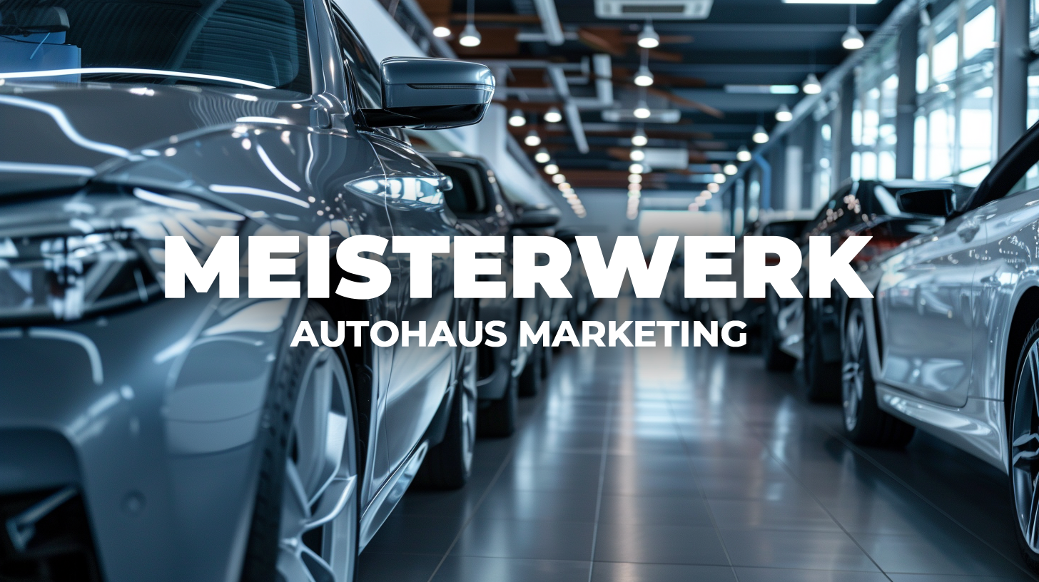 Meisterwerk - Autohaus Marketing
